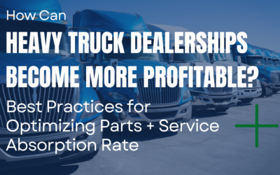 How can Heavy Truck Dealerships Become More Profitable? – Best Practices for Optimizing Parts & Service Absorption.