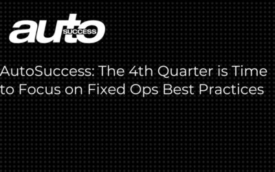 The 4th Quarter is Time to Focus on Fixed Ops Best Practices.